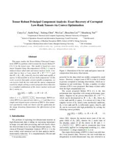 Tensor Robust Principal Component Analysis: Exact Recovery of Corrupted Low-Rank Tensors via Convex Optimization Canyi Lu1 , Jiashi Feng1 , Yudong Chen2 , Wei Liu3 , Zhouchen Lin4,5,∗, Shuicheng Yan6,1 1 2