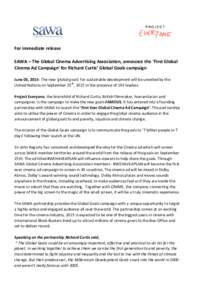 For immediate release SAWA – The Global Cinema Advertising Association, announce the ‘First Global Cinema Ad Campaign’ for Richard Curtis’ Global Goals campaign June 03, 2015- The new ‘global goals’ for susta