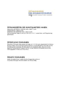 ÖFFNUNGSZEITEN DES KUNSTQUARTIERS HAGEN: DIENSTAG, MITTWOCH, FREITAG VON 10 BIS 17 UHR DONNERSTAG 13 BIS 20 UHR SAMSTAG UND SONNTAG VON 11 BIS 18 UHR. Das Kunstquartier Hagen ist am[removed][removed]sowie Oster