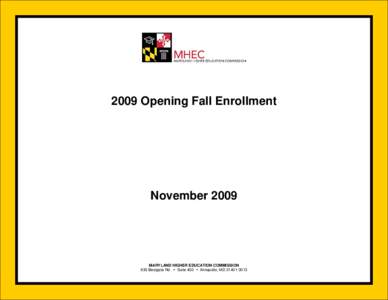 2009 Opening Fall Enrollment  November 2009 MARYLAND HIGHER EDUCATION COMMISSION 839 Bestgate Rd.  Suite 400  Annapolis, MD[removed]