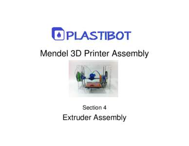 Microsoft PowerPoint - Plastibot Mendel Instructions - 4) Building the Extruder - Rev 2.4.ppt