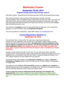 Bankruptcy Course September 29-30, 2014 Augusta County Government Center, Verona Jeff Scharf, partner, Taxing Authority Consulting Services (TACS) will be teaching the course. The course will present a basic overview of 