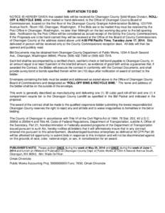 INVITATION TO BID NOTICE IS HEREBY GIVEN that sealed bids will be received for Okanogan County Solid Waste Division, ROLLOFF & RECYCLE BINS, either mailed or hand-delivered, to the Office of Okanogan County Board of Comm