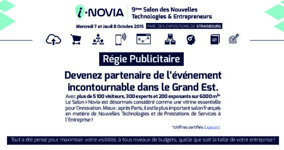 Mercredi 7 et Jeudi 8 Octobre 2015 PARC DES EXPOSITIONS DE STRASBOURG  Régie Publicitaire Devenez partenaire de l’événement incontournable dans le Grand Est. Avec plus devisiteurs, 300 experts et 200 exposant