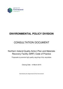 ENVIRONMENTAL POLICY DIVISION  CONSULTATION DOCUMENT Northern Ireland Quality Action Plan and Materials Recovery Facility (MRF) Code of Practice