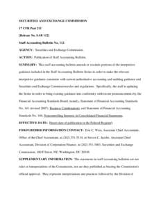 SECURITIES AND EXCHANGE COMMISSION 17 CFR Part 211 [Release No. SAB 112] Staff Accounting Bulletin No. 112 AGENCY: Securities and Exchange Commission. ACTION: Publication of Staff Accounting Bulletin.