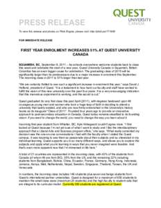 PRESS RELEASE To view this release and photos on Pitch Engine, please visit: http://pitch.pe[removed]FOR IMMEDIATE RELEASE FIRST YEAR ENROLMENT INCREASES 51% AT QUEST UNIVERSITY CANADA