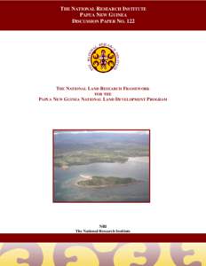 THE NATIONAL RESEARCH INSTITUTE PAPUA NEW GUINEA DISCUSSION PAPER NO. 122 THE NATIONAL LAND RESEARCH FRAMEWORK FOR THE