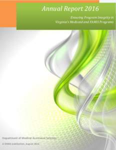 Annual Report 2016 Ensuring Program Integrity in Virginia’s Medicaid and FAMIS Programs Department of Medical Assistance Services A DMAS publication, August 2016