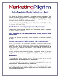 Online Reputation Monitoring Beginners Guide Every single day, someone, somewhere is discussing something important to your business; your brand, your executives, your competitors, your industry. Are they hypingup your c