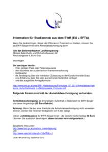 Information für Studierende aus dem EWR (EU + EFTA) Wenn Sie beabsichtigen, länger als 3 Monate in Österreich zu bleiben, müssen Sie als EWR-Bürger/innen eine Anmeldebescheinigung beim Amt der Steiermärkischen Land