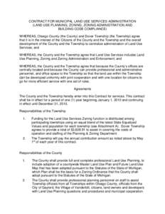 CONTRACT FOR MUNICIPAL LAND USE SERVICES ADMINISTRATION (LAND USE PLANNING, ZONING, ZONING ADMINISTRATION AND BUILDING CODE COMPLlANCE) WHEREAS, Otsego County (the County) and Dover Township (the Township) agree that it 