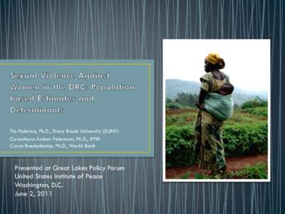 Tia Palermo, Ph.D., Stony Brook University (SUNY) Co-authors: Amber Peterman, Ph.D., IFPRI Caryn Bredenkamp, Ph.D., World Bank Presented at Great Lakes Policy Forum United States Institute of Peace