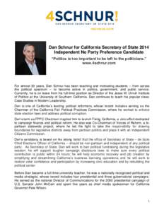 Dan Schnur for California Secretary of State 2014 Independent No Party Preference Candidate “Politics is too important to be left to the politicians.” www.4schnur.com  For almost 20 years, Dan Schnur has been teachin