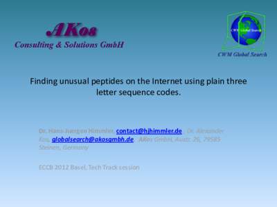 Finding unusual peptides on the Internet using plain three letter sequence codes. Dr. Hans-Juergen Himmler, [removed] , Dr. Alexander Kos, [removed], AKos GmbH, Austr. 26, 79585 Steinen, Germany