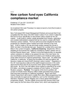 +++  New carbon fund eyes California compliance market Published: 27 Jan[removed]:48 CET Reuters Point Carbon