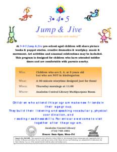 3•4•5 Jump & Jive “Jump in and have fun with reading!” At 3•4•5 Jump & Jive pre-school aged children will share picture books & puppet stories, creative dramatics & wordplay, music &