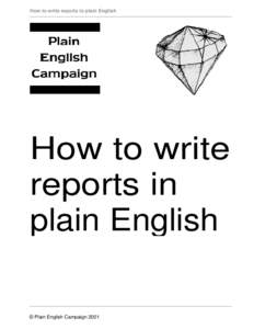 How to write reports in plain English  How to write reports in plain English © Plain English Campaign 2001