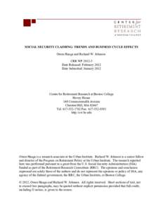 SOCIAL SECURITY CLAIMING: TRENDS AND BUSINESS CYCLE EFFECTS Owen Haaga and Richard W. Johnson CRR WP[removed]Date Released: February 2012 Date Submitted: January 2012