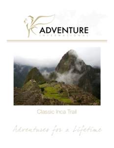 Classic Inca Trail  Classic Inca Trail Spend 8 days exploring Inca sites in Peru, a fascinating and truly memorable experience. The Inca Trail to the sacred city of Machu Picchu will take us on a journey through Inca hi