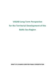 VASAB Long-Term Perspective for the Territorial Development of the Baltic Sea Region DRAFT OF 19 MARCH 2009 FOR PUBLIC CONCERTATION