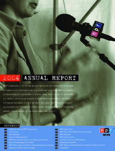 2004 ANNUAL REPORT NPR’S MISSION IS TO WORK IN PARTNERSHIP WITH MEMBER STATIONS to create a more informed public one challenged and invigorated by a deeper understanding and appreciation of events, Ideas, and cultures.