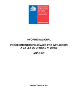 INFORME NACIONAL PROCEDIMIENTOS POLICIALES POR INFRACCIÓN A LA LEY DE DROGAS N° AÑOSantiago, Febrero de 2017