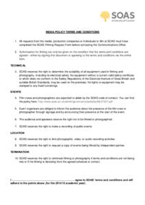 MEDIA POLICY TERMS AND CONDITIONS  1. All requests from the media, production companies or individuals to film at SOAS must have completed the SOAS Filming Request Form before contacting the Communications Office. 2. Aut