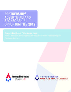 Partnerships, Advertising and Sponsorship Opportunities 2012 America’s Blood Centers’ Publications and Events: Your #1 Resource to Reach, Engage and Meet Key Decision Makers in Blood Banking and