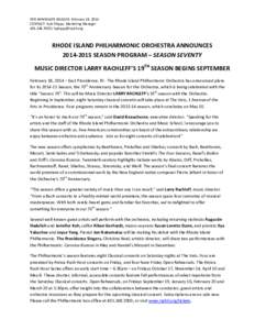 FOR IMMEDIATE RELEASE: February 18, 2014 CONTACT: Kyle Phipps, Marketing Manager[removed]removed] RHODE ISLAND PHILHARMONIC ORCHESTRA ANNOUNCES[removed]SEASON PROGRAM – SEASON SEVENTY