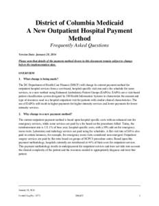 District of Columbia Medicaid A New Outpatient Hospital Payment Method Frequently Asked Questions Version Date: January 28, 2014 Please note that details of the payment method shown in this document remain subject to cha