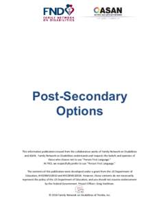 Post-Secondary Options This informative publication ensued from the collaborative works of Family Network on Disabilities and ASAN. Family Network on Disabilities understands and respects the beliefs and opinions of thos