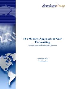 The Modern Approach to Cash Forecasting Enhanced Accuracy Enables Smart Decisions December 2013 Nick Castellina