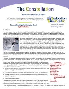 The Constellation Winter 2008 Newsletter “Like adoption, a mosaic is a picture created of bits and pieces. The spaces between remind us that each piece has a history of its own.”  Seasons Greetings from Adoption Mosa
