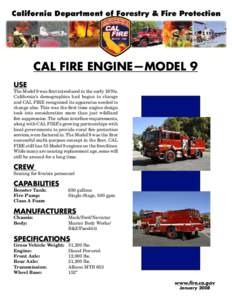CAL FIRE ENGINE—MODEL 9 USE The Model 9 was first introduced in the early 1970s. California’s demographics had begun to change and CAL FIRE recognized its apparatus needed to