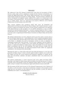 PROLOGUE The submission of this First National Communication stems from the Government of Chile’s decision to fully comply with the commitments assumed with the Conference of the Parties, on a common but differentiated