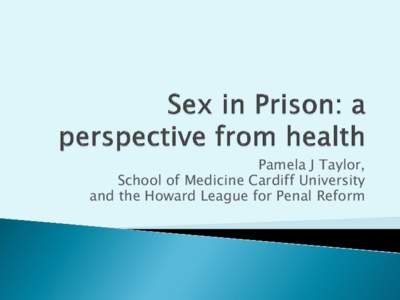 Pamela J Taylor, School of Medicine Cardiff University and the Howard League for Penal Reform 
