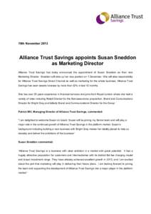 19th NovemberAlliance Trust Savings appoints Susan Sneddon as Marketing Director Alliance Trust Savings has today announced the appointment of Susan Sneddon as their new Marketing Director. Sneddon will take up he