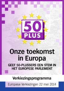 Onze toekomst in Europa GEEF 50-PLUSSERS EEN STEM IN HET EUROPESE PARLEMENT  Verkiezingsprogramma