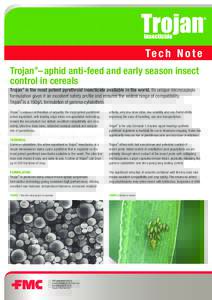 Trojan ®–aphid anti-feed and early season insect control in cereals Trojan® is the most potent pyrethroid insecticide available in the world. Its unique microcapsule formulation gives it an excellent safety profile a