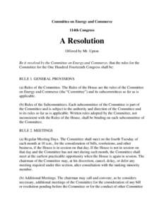 Committee on Energy and Commerce 114th Congress A Resolution Offered by Mr. Upton Be it resolved by the Committee on Energy and Commerce, that the rules for the