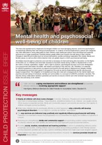 CHILD PROTECTION ISSUE BRIEF  Mental health and psychosocial well-being of children The insecurity experienced by displaced and refugee children can have damaging physical, social and psychological consequences affecting