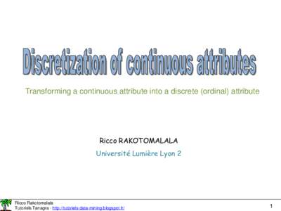 Transforming a continuous attribute into a discrete (ordinal) attribute  Ricco RAKOTOMALALA Université Lumière Lyon 2  Ricco Rakotomalala