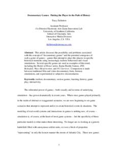 Documentary Games: Putting the Player in the Path of History Tracy Fullerton Assistant Professor Co-Director Electronic Arts Game Innovation Lab University of Southern California School of Cinematic Arts