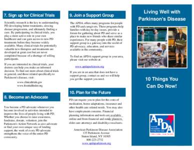 7. Sign up for Clinical Trials  9. Join a Support Group Scientific research is the key to understanding PD, developing better treatments, slowing