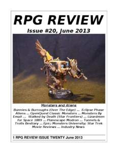 RPG REVIEW Issue #20, June 2013 Monsters and Aliens Bunnies & Burroughs (Over The Edge) … Eclipse Phase Aliens … OpenQuest Classic Monsters … Monsters By