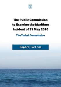 The Public Commission to Examine the Maritime Incident of 31 May 2010 The Turkel Commission  Report | Part one