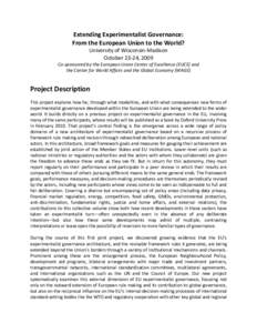 Extending Experimentalist Governance: From the European Union to the World? University of Wisconsin-Madison October 23-24, 2009 Co-sponsored by the European Union Center of Excellence (EUCE) and the Center for World Affa