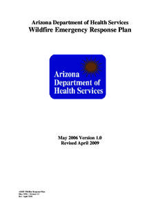 Arizona Department of Health Services  Wildfire Emergency Response Plan May 2006 Version 1.0 Revised April 2009