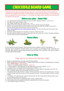 Crocodile Board Game This game can be used to practice just about any skill. I have been amazed at how parents and teachers have adapted this concept in teaching Math, Science and other subjects. Let me show you how to p
